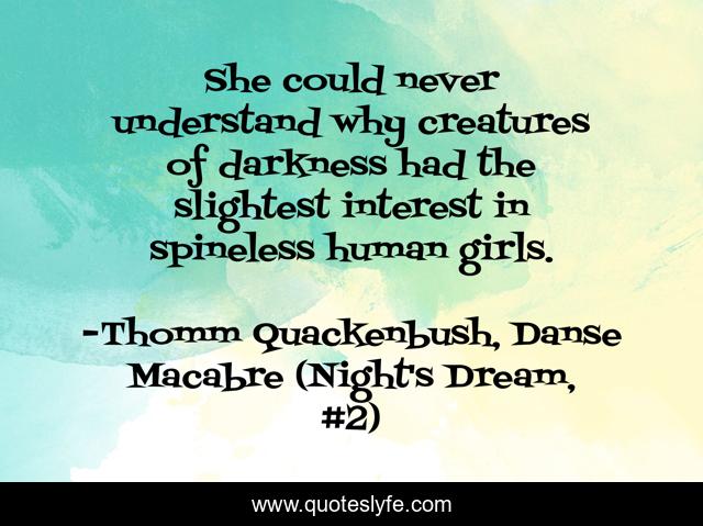 She could never understand why creatures of darkness had the slightest interest in spineless human girls.