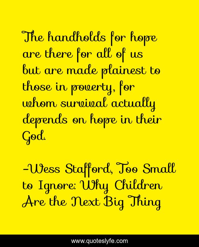 The handholds for hope are there for all of us but are made plainest to those in poverty, for whom survival actually depends on hope in their God.