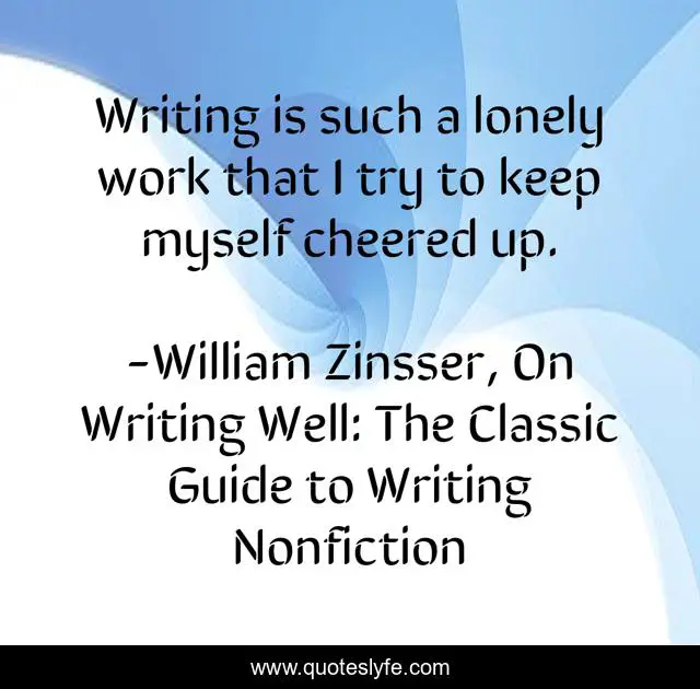 Writing is such a lonely work that I try to keep myself cheered up.