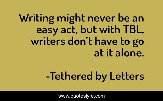 Writing might never be an easy act, but with TBL, writers don’t have to go at it alone.