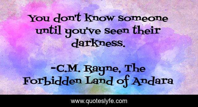 You don't know someone until you've seen their darkness.
