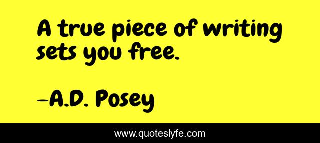 A true piece of writing sets you free.
