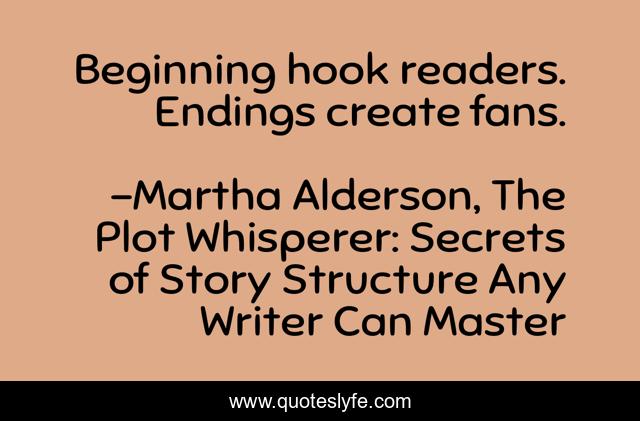 Beginning hook readers. Endings create fans.