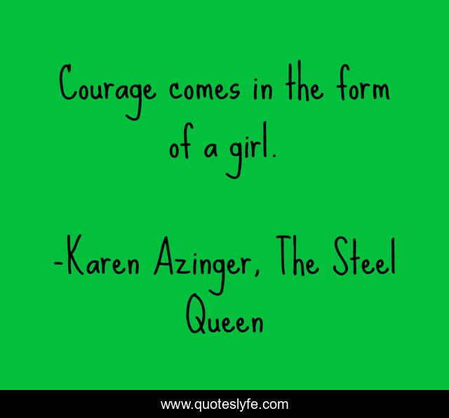 Courage comes in the form of a girl.