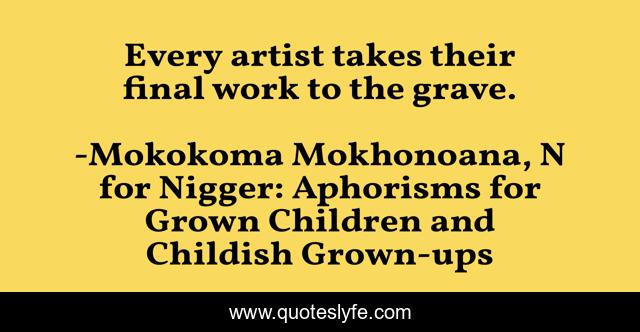 Every artist takes their final work to the grave.