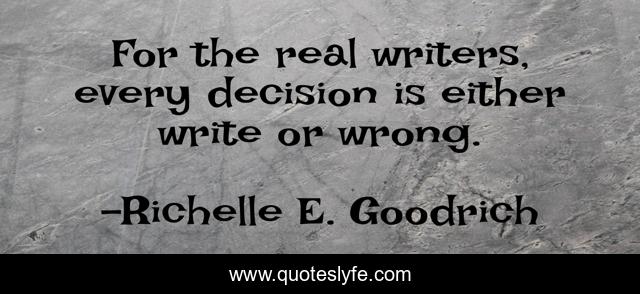 For the real writers, every decision is either write or wrong.