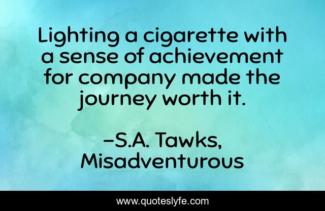 Lighting a cigarette with a sense of achievement for company made the journey worth it.
