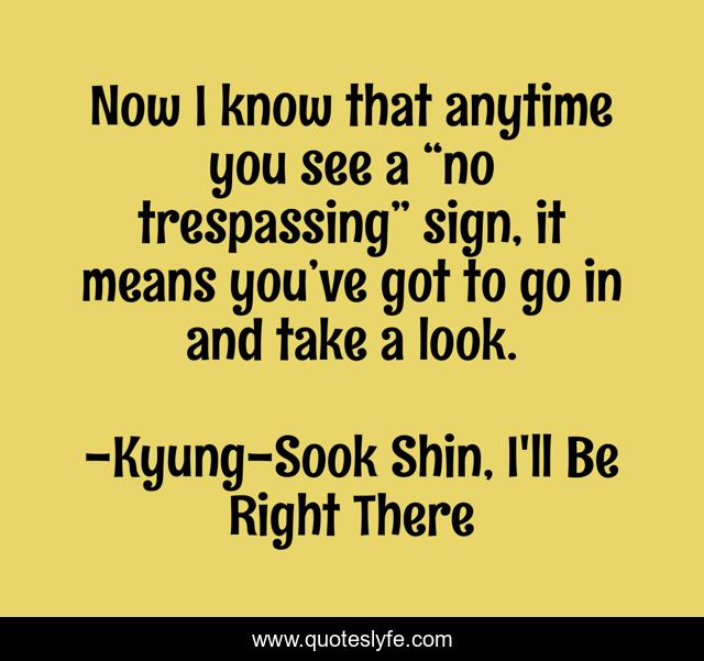 Now I know that anytime you see a “no trespassing” sign, it means you’ve got to go in and take a look.