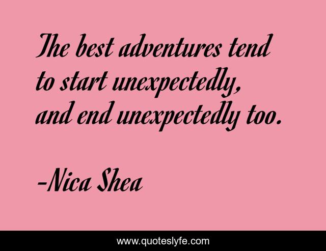 The best adventures tend to start unexpectedly, and end unexpectedly too.