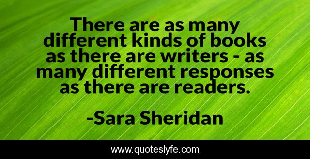 There are as many different kinds of books as there are writers - as many different responses as there are readers.