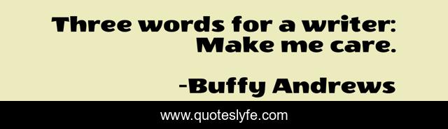 Three words for a writer: Make me care.
