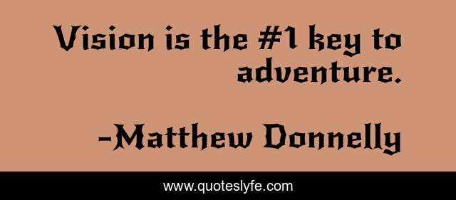Vision is the #1 key to adventure.