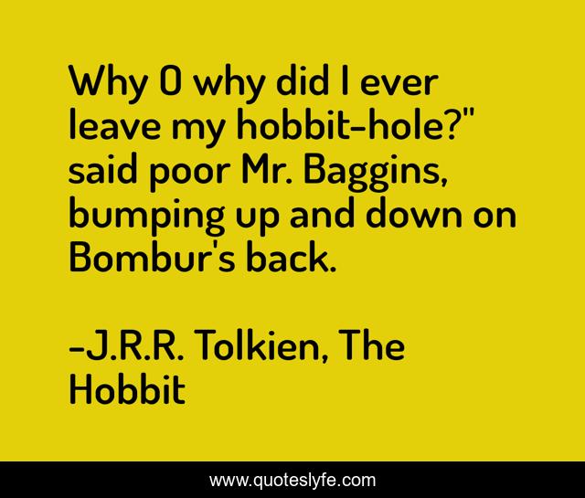 Why O why did I ever leave my hobbit-hole?