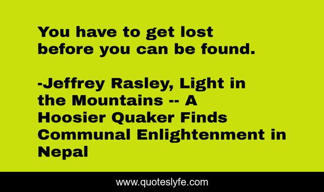 You have to get lost before you can be found.