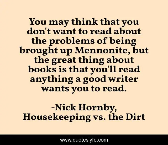 You may think that you don't want to read about the problems of being brought up Mennonite, but the great thing about books is that you'll read anything a good writer wants you to read.