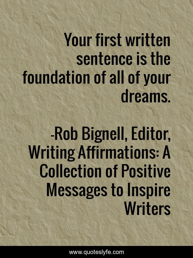 Your first written sentence is the foundation of all of your dreams