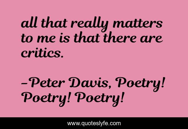 all that really matters to me is that there are critics.