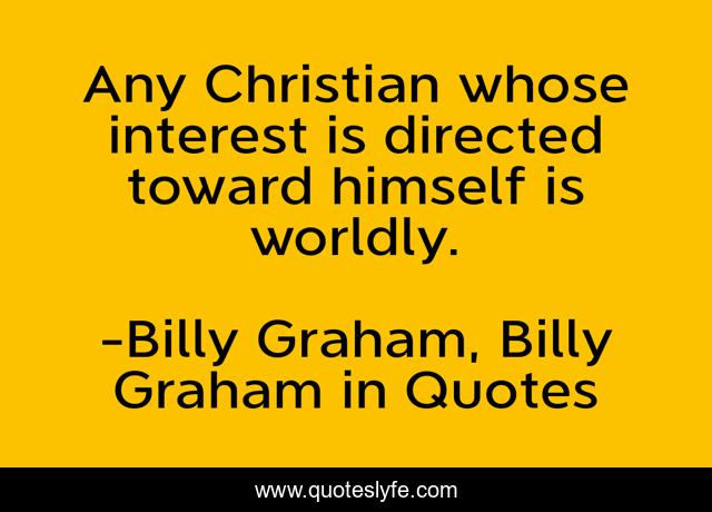 Any Christian whose interest is directed toward himself is worldly.