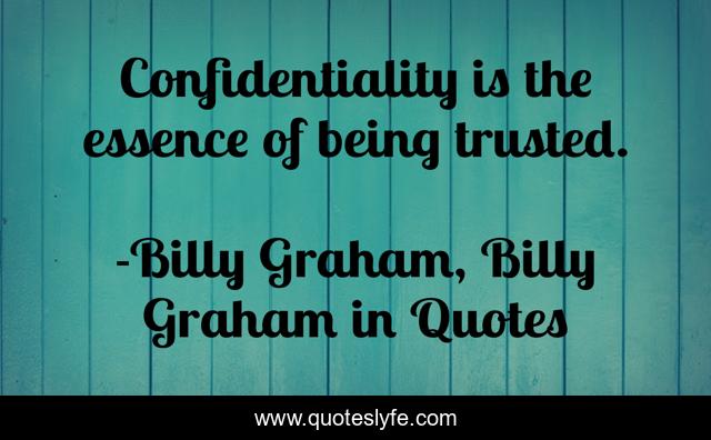 Confidentiality is the essence of being trusted.