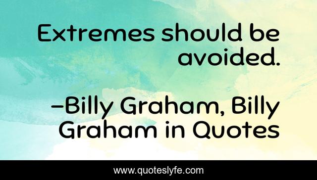 Extremes should be avoided.