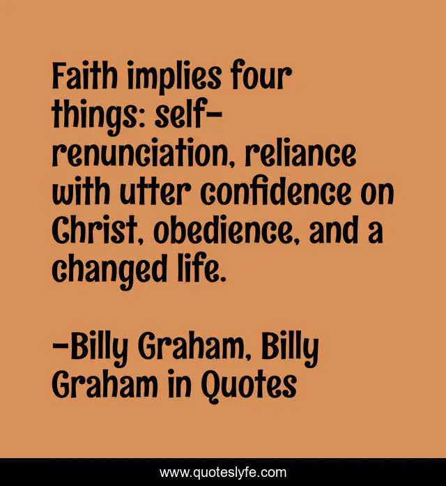 Faith implies four things: self-renunciation, reliance with utter confidence on Christ, obedience, and a changed life.