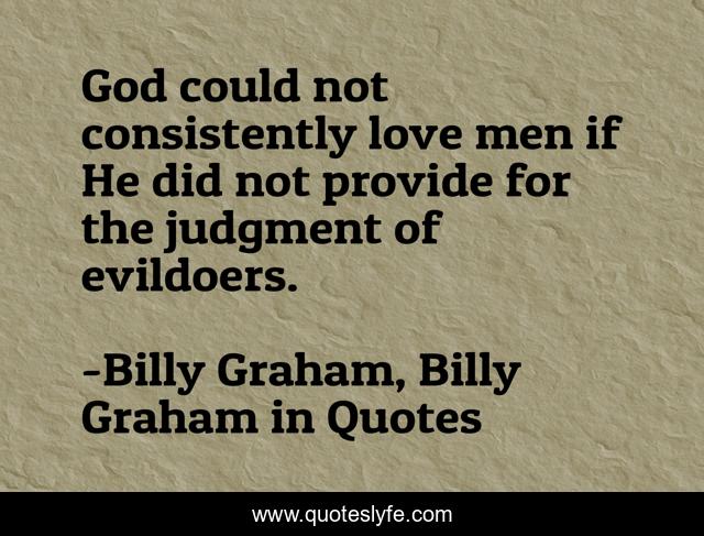 God could not consistently love men if He did not provide for the judgment of evildoers.