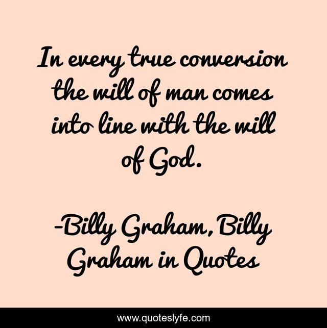 In every true conversion the will of man comes into line with the will of God.