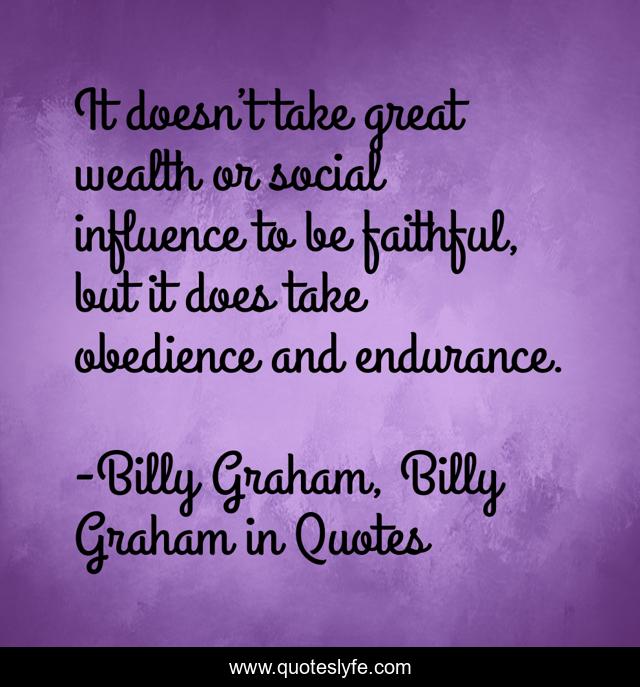 It doesn’t take great wealth or social influence to be faithful, but it does take obedience and endurance.