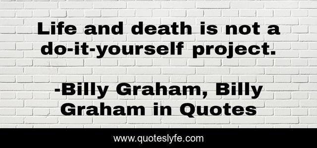 Life and death is not a do-it-yourself project.