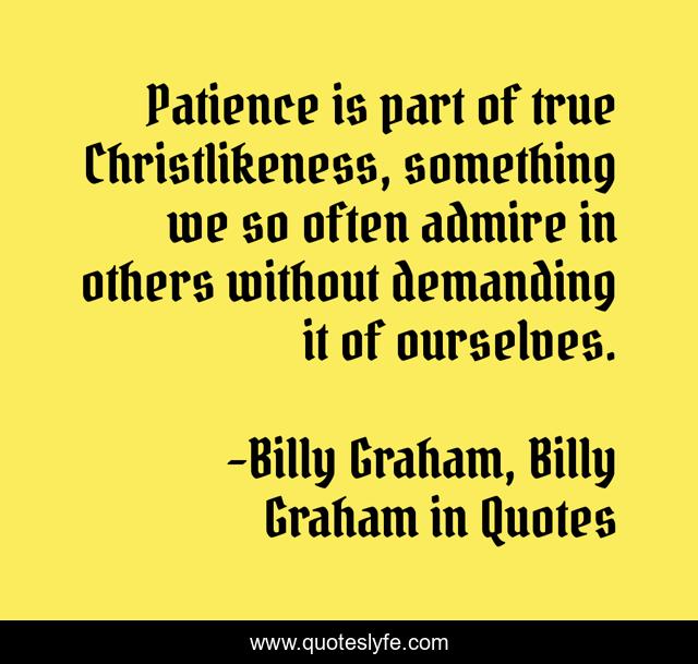 Patience is part of true Christlikeness, something we so often admire in others without demanding it of ourselves.