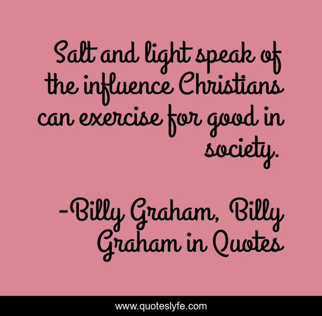 Salt and light speak of the influence Christians can exercise for good in society.