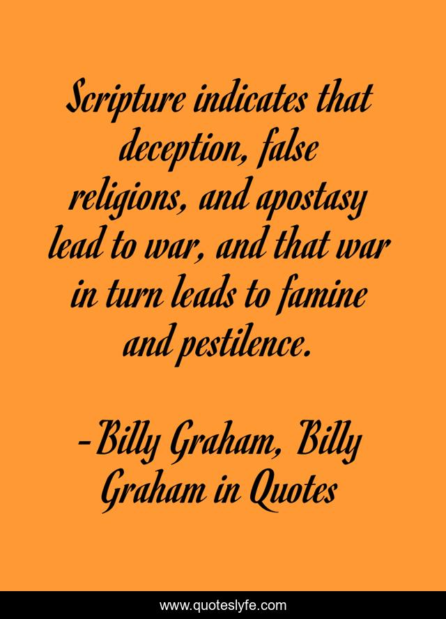 Scripture indicates that deception, false religions, and apostasy lead to war, and that war in turn leads to famine and pestilence.