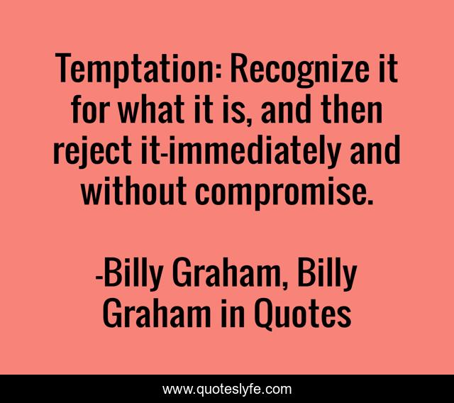 Temptation: Recognize it for what it is, and then reject it—immediately and without compromise.
