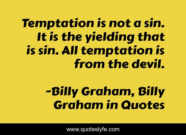 Temptation is not a sin. It is the yielding that is sin. All temptation is from the devil.