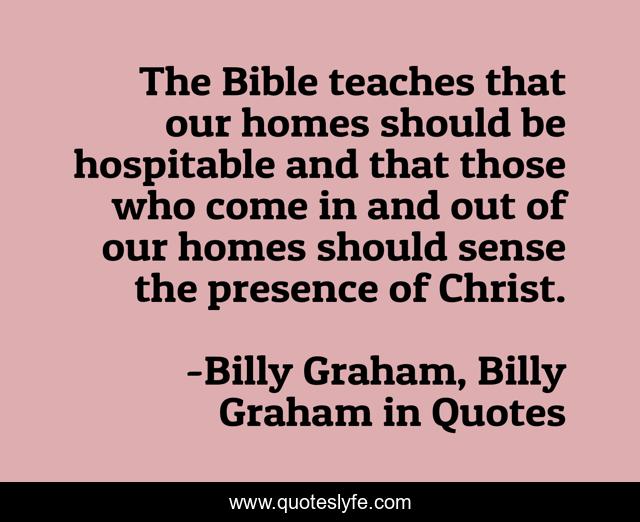 The Bible teaches that our homes should be hospitable and that those who come in and out of our homes should sense the presence of Christ.