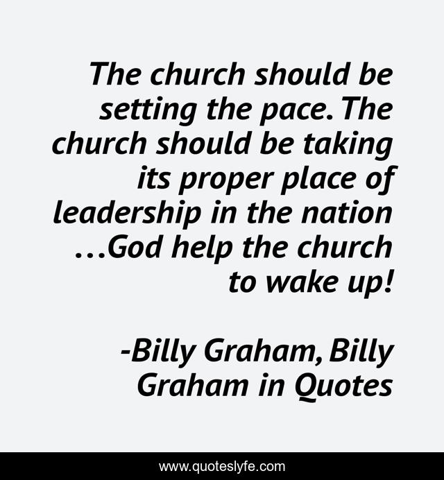 The church should be setting the pace. The church should be taking its proper place of leadership in the nation . . .God help the church to wake up!