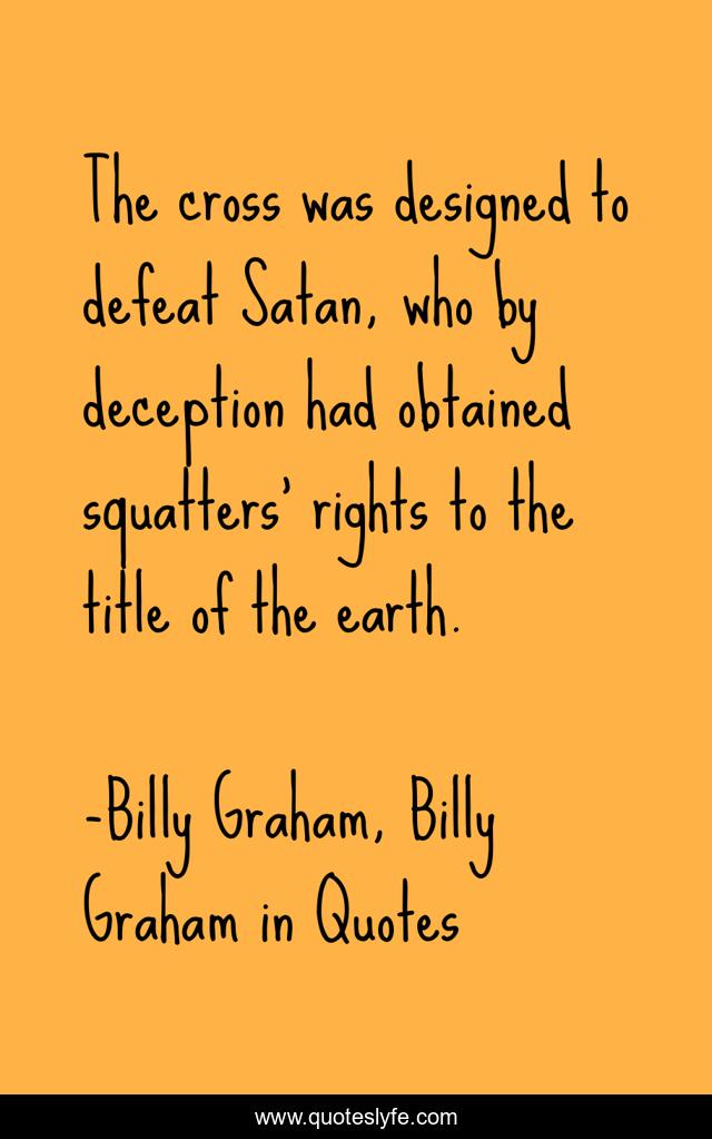 The cross was designed to defeat Satan, who by deception had obtained squatters’ rights to the title of the earth.