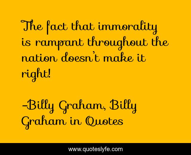 The fact that immorality is rampant throughout the nation doesn’t make it right!