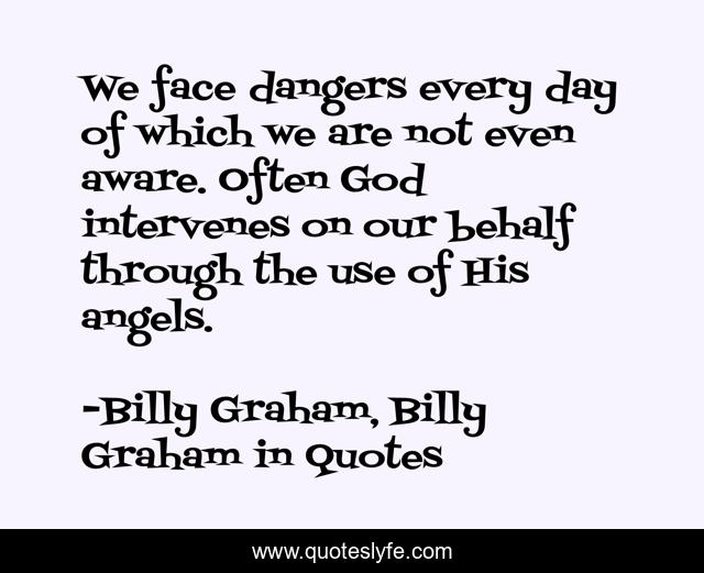 We face dangers every day of which we are not even aware. Often God intervenes on our behalf through the use of His angels.