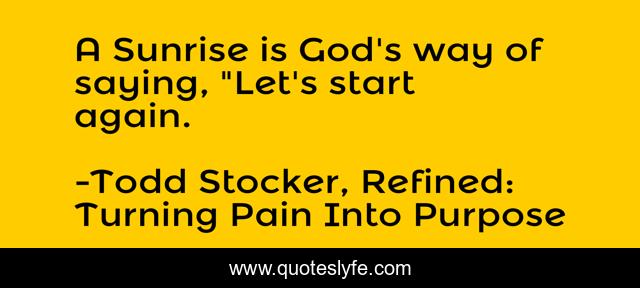 A Sunrise is God's way of saying, 