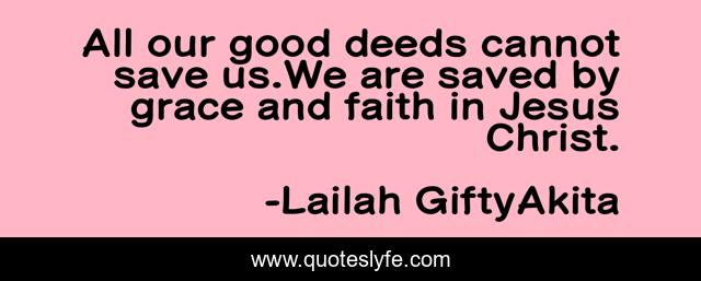 All our good deeds cannot save us.We are saved by grace and faith in Jesus Christ.