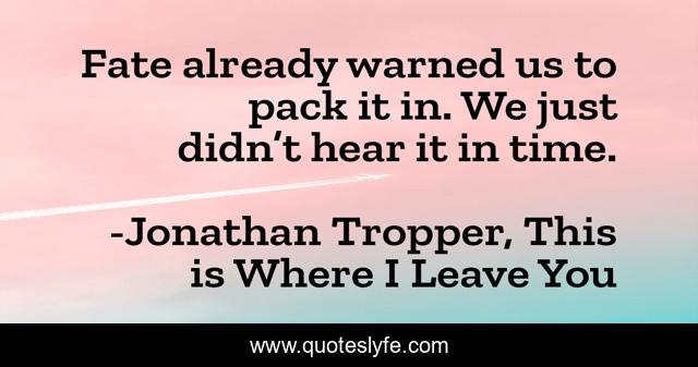 Fate already warned us to pack it in. We just didn’t hear it in time.