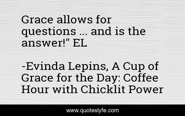 Grace allows for questions ... and is the answer!