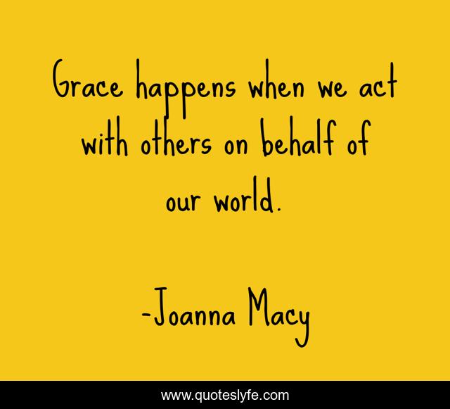 Grace happens when we act with others on behalf of our world.