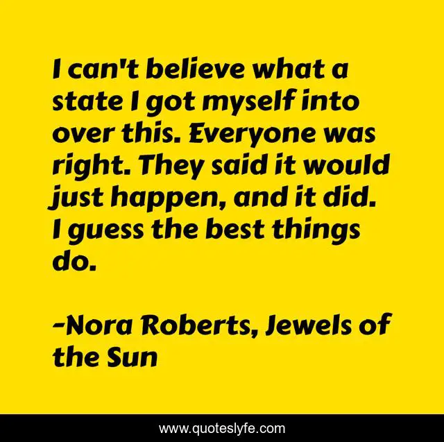 I can't believe what a state I got myself into over this. Everyone was right. They said it would just happen, and it did. I guess the best things do.