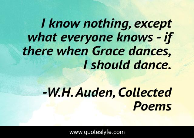 I know nothing, except what everyone knows - if there when Grace dances, I should dance.