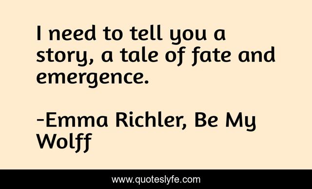 I need to tell you a story, a tale of fate and emergence.