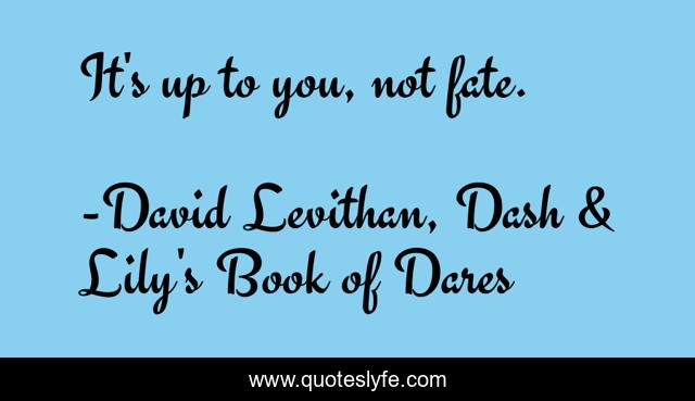It's up to you, not fate.