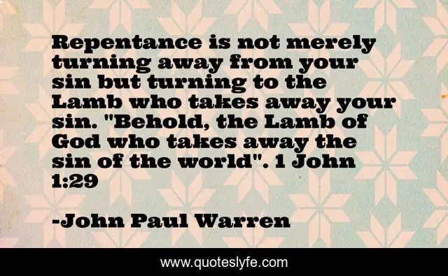 Repentance is not merely turning away from your sin but turning to the Lamb who takes away your sin. 