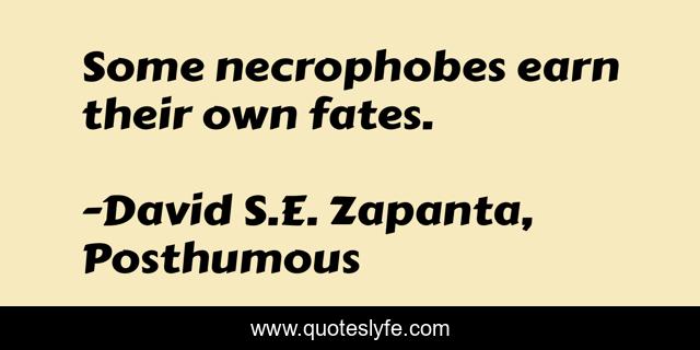Some necrophobes earn their own fates.